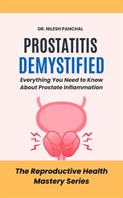 Prostatitis Demystified: Everything You Need to Know About Prostate Inflammation cover image