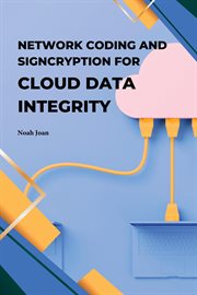 Network Coding and Signcryption for Cloud Data Integrity cover image