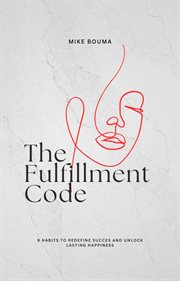 The Fulfillment Code: 9 Habits to Redefine Success and Unlock Lasting Happiness cover image
