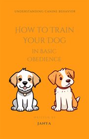 How to Train Your Dog in Basic Obedience cover image