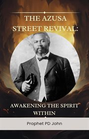 The Azusa Street Revival : Awakening the Spirit Within cover image
