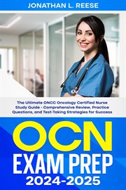 Ocn Exam Prep 2024-2025 the Ultimate Oncc Oncology Certified Nurse Study Guide : Comprehensive Re cover image