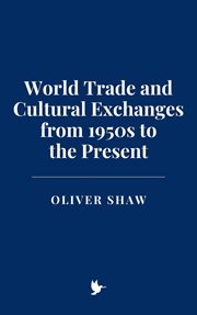 World Trade and Cultural Exchanges From 1950s to the Present cover image