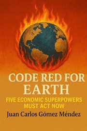 Code Red for Earth: Five Economic Superpowers Must Act Now cover image