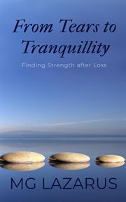 From Tears to Tranquillity : Finding Strength After Loss cover image