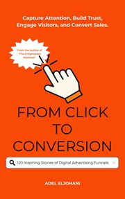 From Click to Conversion120 Inspiring Stories of Digital Advertising Funnels cover image