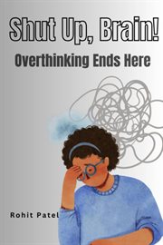 Shut up Brain! - Overthinking Ends Here cover image