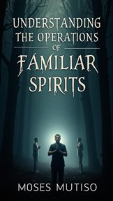Understanding the Operations of Familiar Spirits cover image