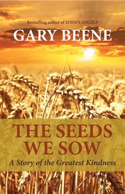 The Seeds We Sow : A Story of the Greatest Kindness cover image