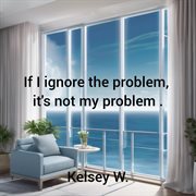 Iif I Ignore the Problem, It's Not My Problem cover image