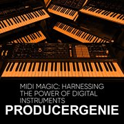 Midi Magic: Harnessing the Power of Digital Instruments cover image