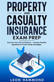 Property and Casualty Insurance Exam Prep Pass the Test With Confidence - Includes Practice Question cover image