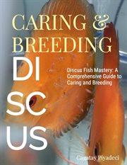 Discus Fish Mastery: A Comprehensive Guide to Caring and Breeding cover image