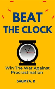 Beat the Clock: Win the War Against Procrastination cover image