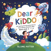 Dear Kiddo : 20 Inspiring and Motivational Stories about Dreaming Big for Boys age 3 to 8 cover image