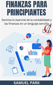 Finanzas Para Principiantes : Domina lo esencial de la contabilidad y las finanzas en un lenguaje cover image