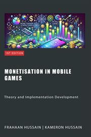 Monetisation in Mobile Games : Theory and Implementation Development cover image