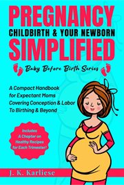 Pregnancy Childbirth & Your Newborn Simplified cover image