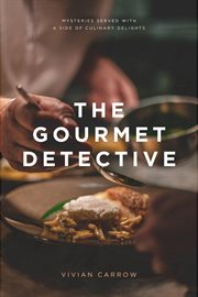 The Gourmet Detective : Mysteries Served With a Side of Culinary Delights cover image