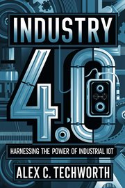 Industry 4.0 : Harnessing the Power of Industrial IoT cover image