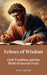 Echoes of Wisdom: Oral Tradition and the Birth of Sacred Texts cover image