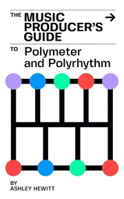The Music Producer's Guide to Polymeter and Polyrhythm cover image