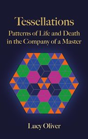 Tessellations : Patterns of Life and Death in the Company of a Master cover image