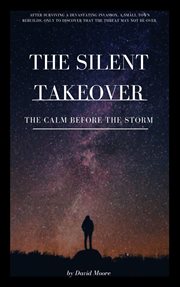 The Silent Takeover : The Calm Before the Storm cover image