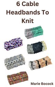6 Cable Headbands to Knit cover image