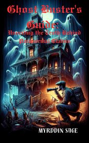 Ghost Buster's Guide : The Truth Behind Paranormal Claims cover image