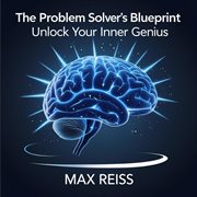 The Problem Solver's Blueprint: Unlock Your Inner Genius cover image