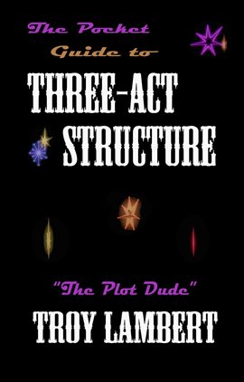 The Pocket Guide to Three Act Structure