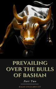 Prevailing Over the Bulls of Bashan Part Two cover image