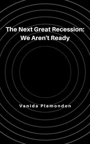 The Next Great Recession: We Aren't Ready cover image