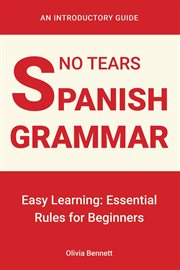 No Tears Spanish Grammar: Easy Learning: Essential Rules for Beginners cover image