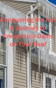 Conquering the Ice: A Journey to Prevent Ice Dams on Your Roof cover image
