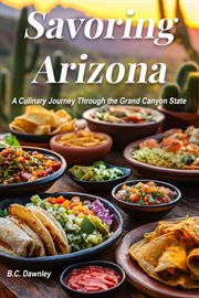 Savoring Arizona : A Culinary Journey Through the Grand Canyon State cover image