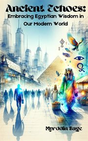 Ancient Echoes : Embracing Egyptian Wisdom in Our Modern World cover image
