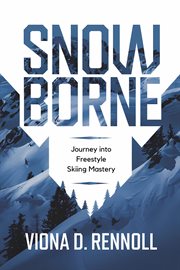 Snowborne : Journey into Freestyle Skiing Mastery cover image