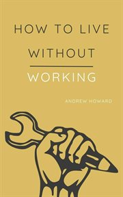 How to Live Without Working cover image