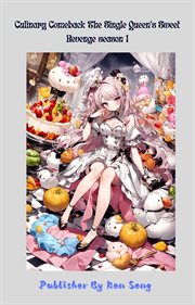 Culinary Comeback the Single Queen's Sweet Revenge Season 1 cover image