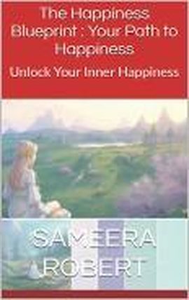 Happiness Blue Print: Your Path to Happiness Find Inner Peace