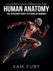 A Guided Tour Through the Human Anatomy cover image