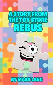 A Story From the Toy Store : Rebus cover image