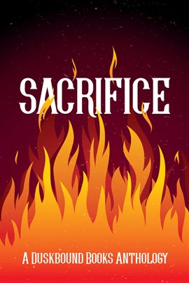 Sacrifice: A Duskbound Books Anthology