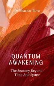 Quantum Awakening : The Journey Beyond Time and Space cover image
