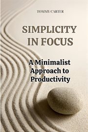 Simplicity in Focus: A Minimalist Approach to Productivity cover image