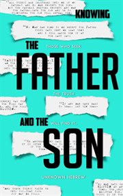 Knowing the Father and the Son: Those Who Seek the Truth Will Find It cover image