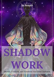 Shadow Work : Identify, Confront, and Transform Your Inner Darkness cover image