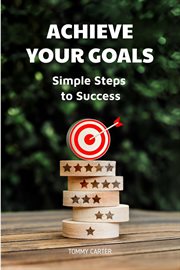 Achieve Your Goals: Simple Steps to Success cover image